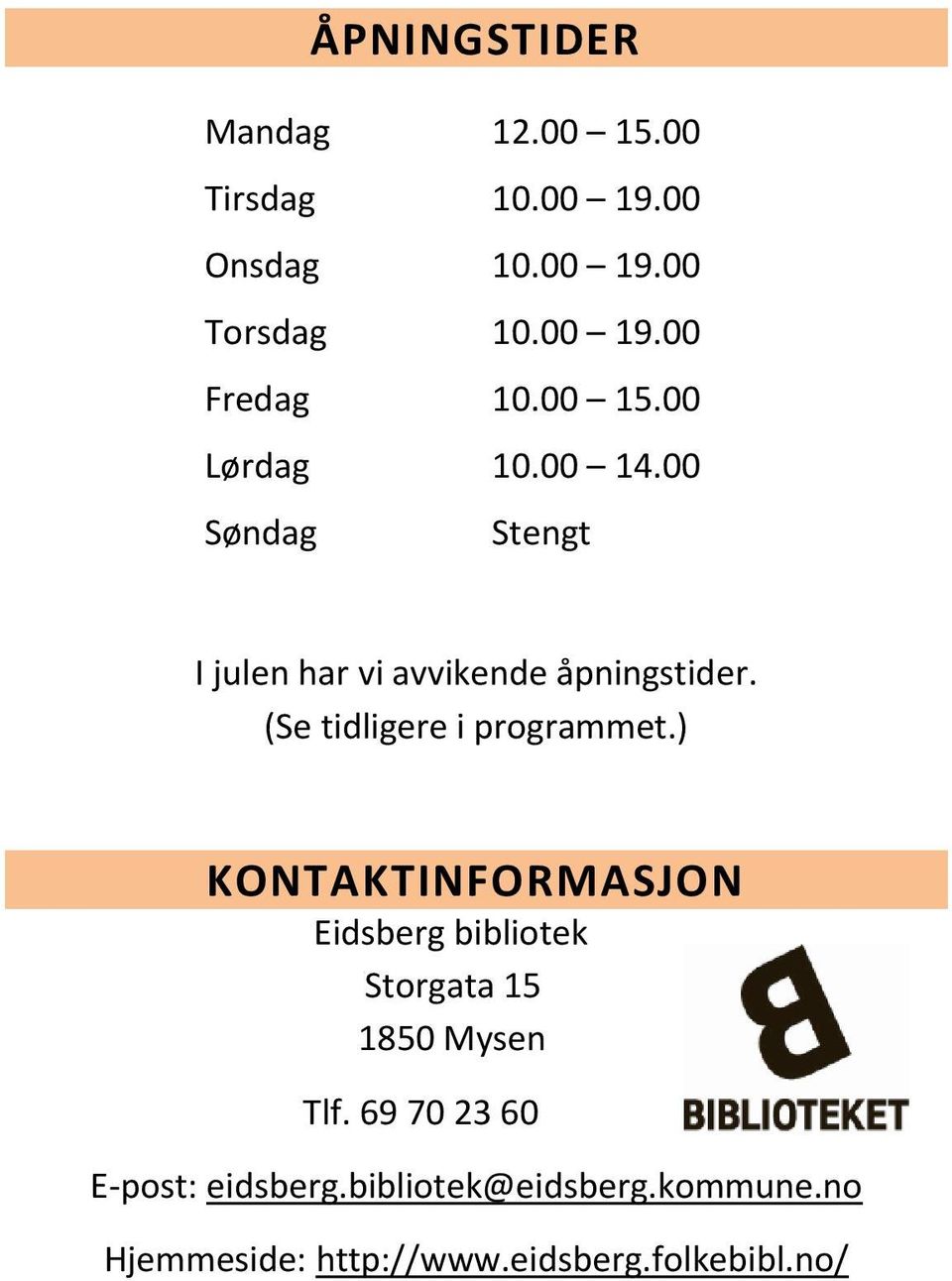 (Se tidligere i programmet.) KONTAKTINFORMASJON Eidsberg bibliotek Storgata 15 1850 Mysen Tlf.