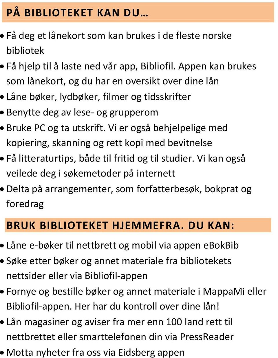 Vi er også behjelpelige med kopiering, skanning og rett kopi med bevitnelse Få litteraturtips, både til fritid og til studier.