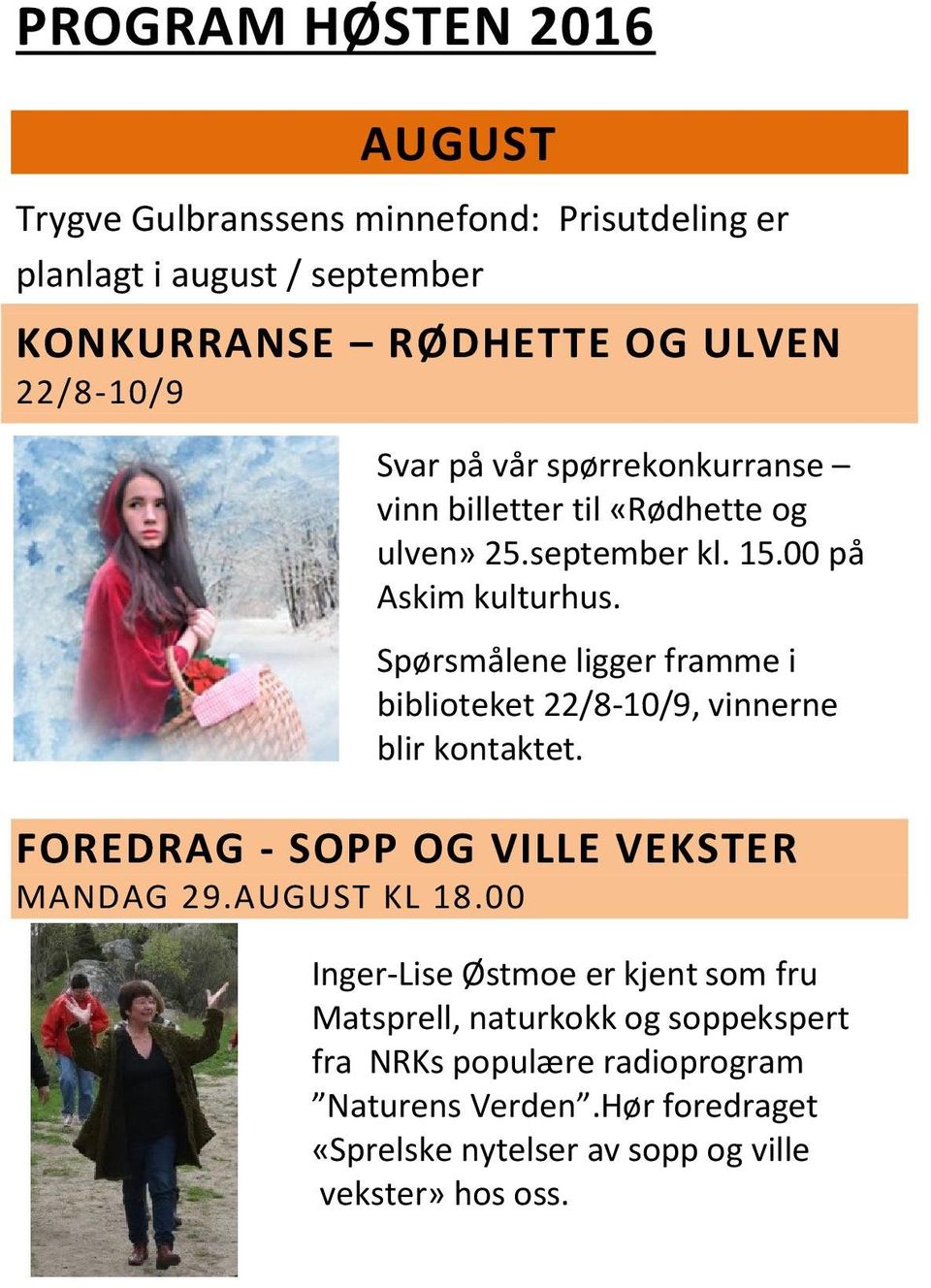 Spørsmålene ligger framme i biblioteket 22/8-10/9, vinnerne blir kontaktet. FOREDRAG - SOPP OG VILLE VEKSTER MANDAG 29.AUGUST KL 18.