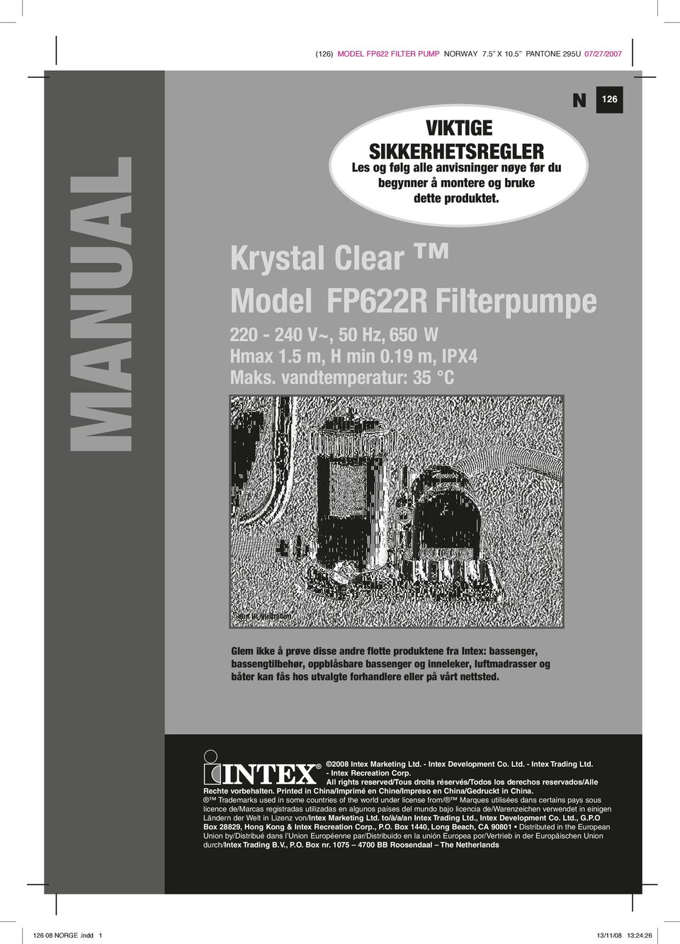 å nøje, montere installerer bruke produktet tager det i brug. detteproduktet. Krystal Krystal Clear Clear Model ModellFP6R FP6Filterpumpe filterpumpe 0 0 -- 40 40V~, V~,50 50Hz, Hz,650 650WW Hmax.5.0 m, m,hhmin min0.