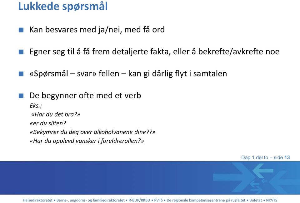 samtalen De begynner ofte med et verb Eks.; «Har du det bra?» «er du sliten?