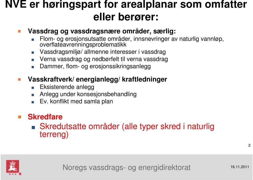 vassdrag og nedbørfelt til verna vassdrag Dammer, flom- og erosjonssikringsanlegg Vasskraftverk/ energianlegg/ kraftledninger