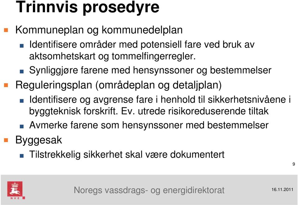 Synliggjøre farene med hensynssoner og bestemmelser Reguleringsplan (områdeplan og detaljplan) Identifisere og