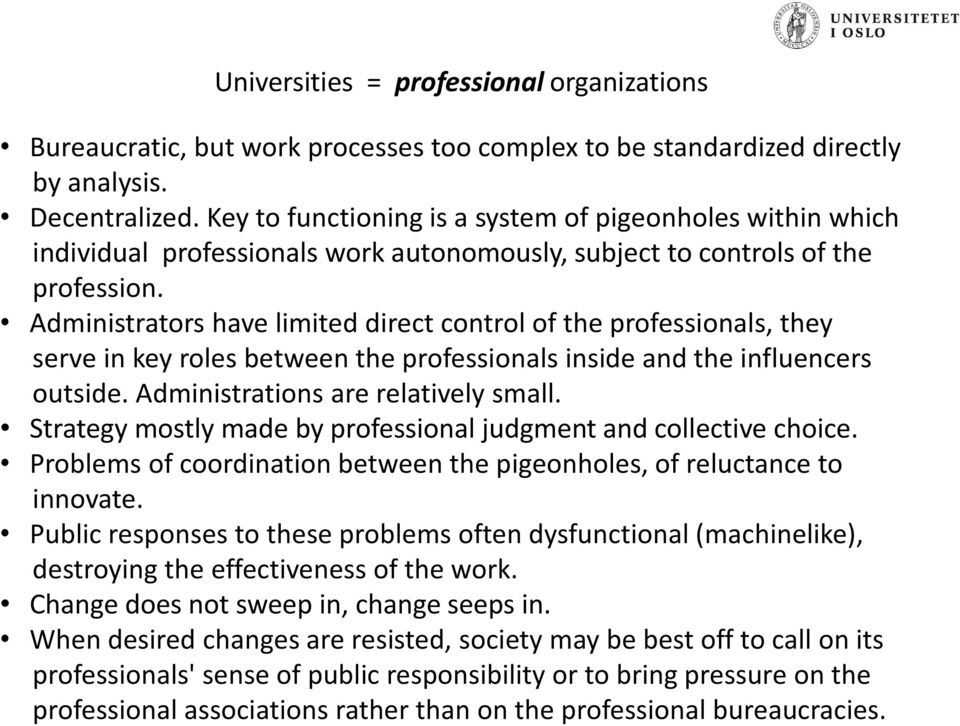 Administrators have limited direct control of the professionals, they serve in key roles between the professionals inside and the influencers outside. Administrations are relatively small.