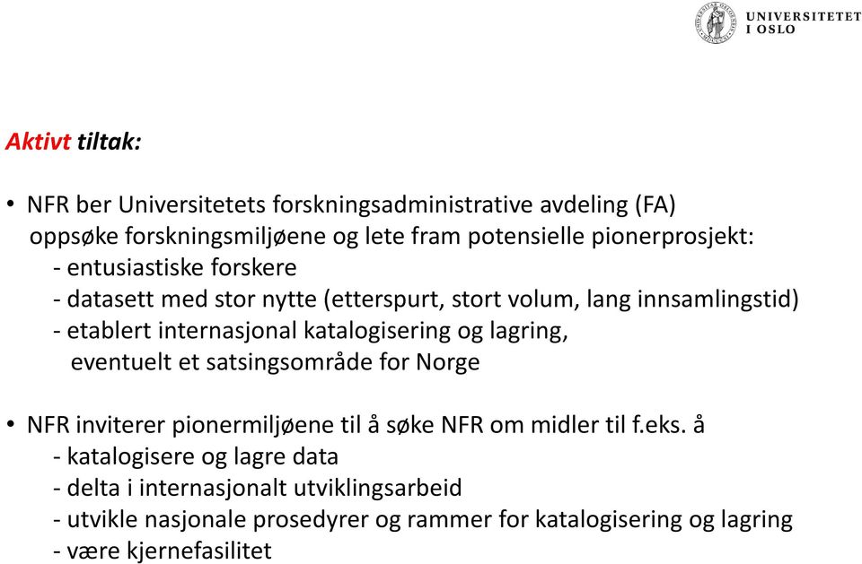 katalogisering og lagring, eventuelt et satsingsområde for Norge NFR inviterer pionermiljøene til å søke NFR om midler til f.eks.