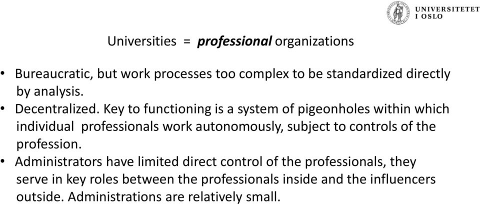 Key to functioning is a system of pigeonholes within which individual professionals work autonomously, subject to