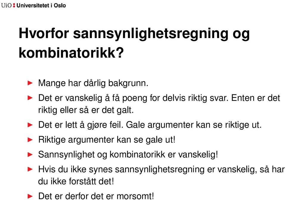 Det er lett å gjøre feil. Gale argumenter kan se riktige ut. Riktige argumenter kan se gale ut!