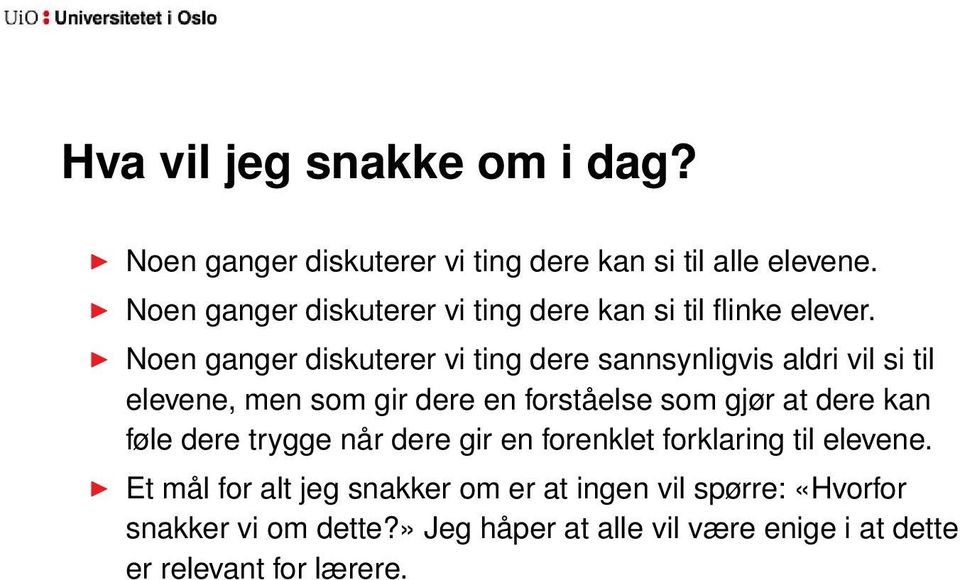 Noen ganger diskuterer vi ting dere sannsynligvis aldri vil si til elevene, men som gir dere en forståelse som gjør at dere