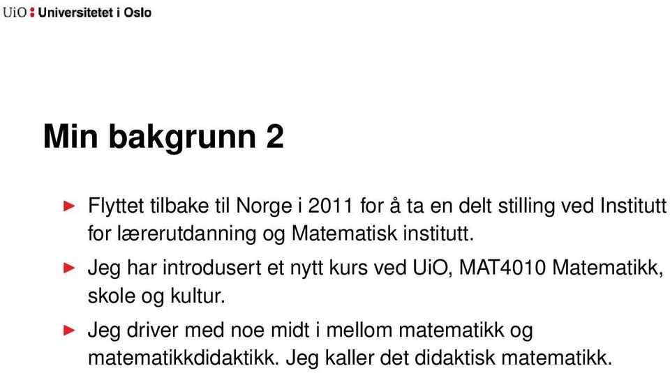 Jeg har introdusert et nytt kurs ved UiO, MAT4010 Matematikk, skole og kultur.