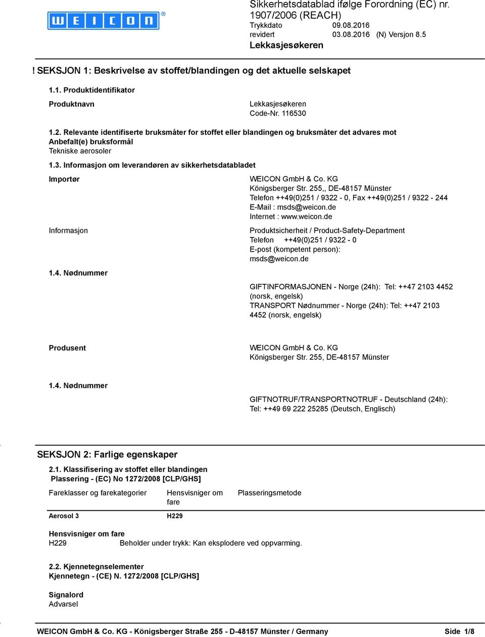 Informasjon om leverandøren av sikkerhetsdatabladet Importør Informasjon 1.4. Nødnummer WEICON GmbH & Co. KG Königsberger Str.