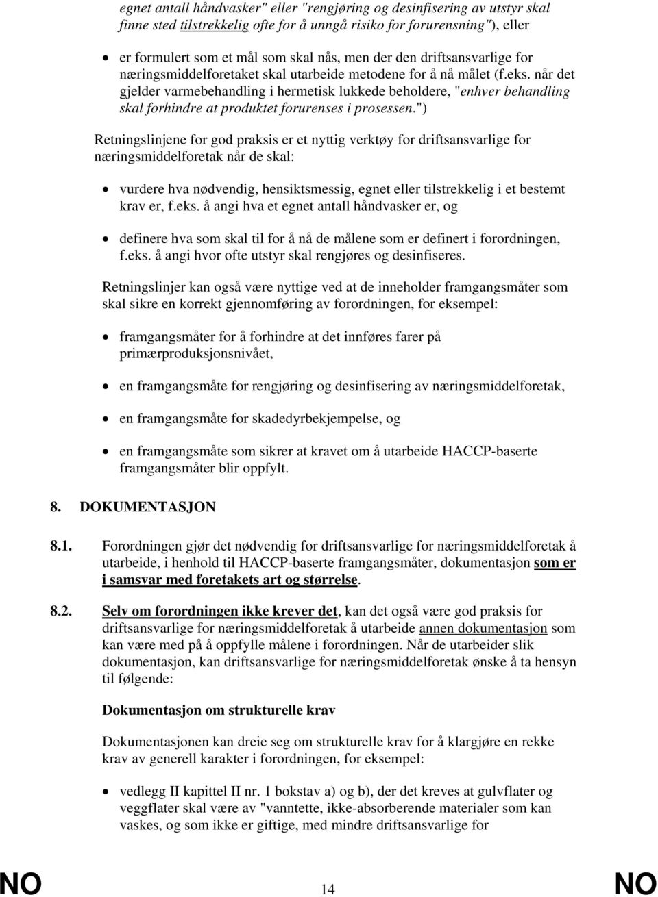 når det gjelder varmebehandling i hermetisk lukkede beholdere, "enhver behandling skal forhindre at produktet forurenses i prosessen.