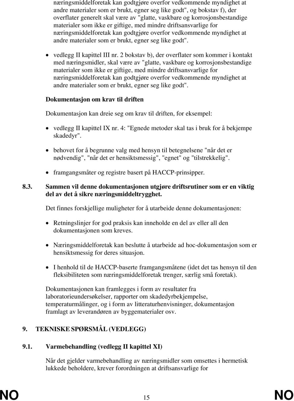 godt". vedlegg II kapittel III nr. 2 bokstav b), der overflater som kommer i kontakt med næringsmidler, skal være av "glatte, vaskbare og  godt".