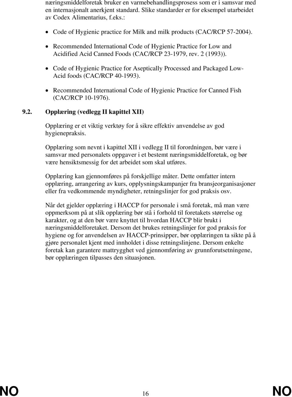 Recommended International Code of Hygienic Practice for Low and Acidified Acid Canned Foods (CAC/RCP 23-1979, rev. 2 (1993)).