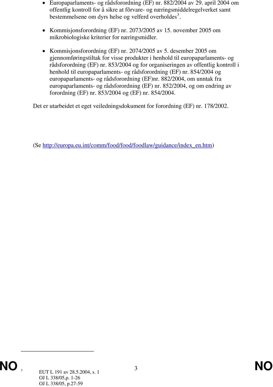 november 2005 om mikrobiologiske kriterier for næringsmidler. Kommisjonsforordning (EF) nr. 2074/2005 av 5.