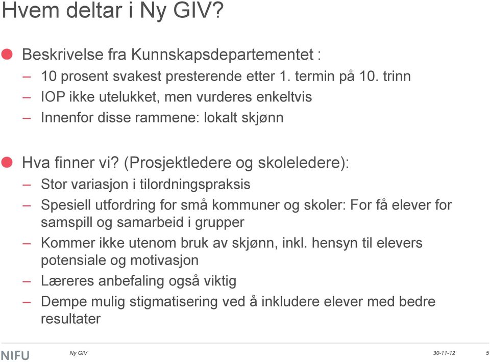 (Prosjektledere og skoleledere): Stor variasjon i tilordningspraksis Spesiell utfordring for små kommuner og skoler: For få elever for samspill