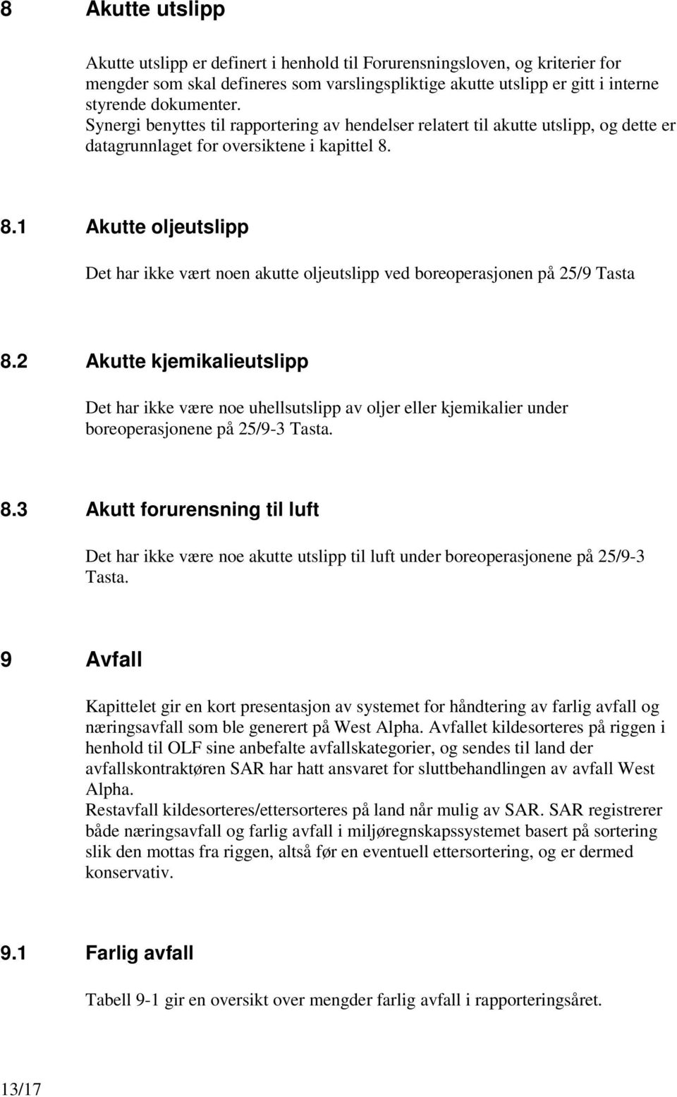 8.1 Akutte oljeutslipp Det har ikke vært noen akutte oljeutslipp ved boreoperasjonen på 25/9 Tasta 8.