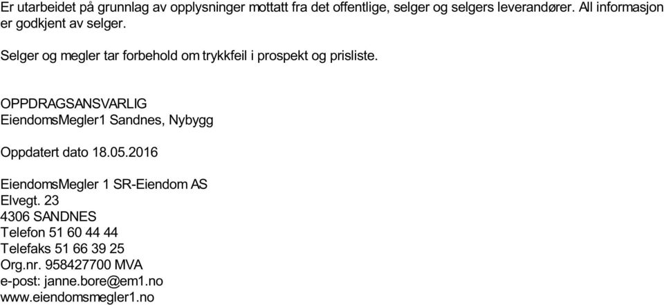 OPPDRAGSANSVARLIG EiendomsMegler1 Sandnes, Nybygg Oppdatert dato 18.05.