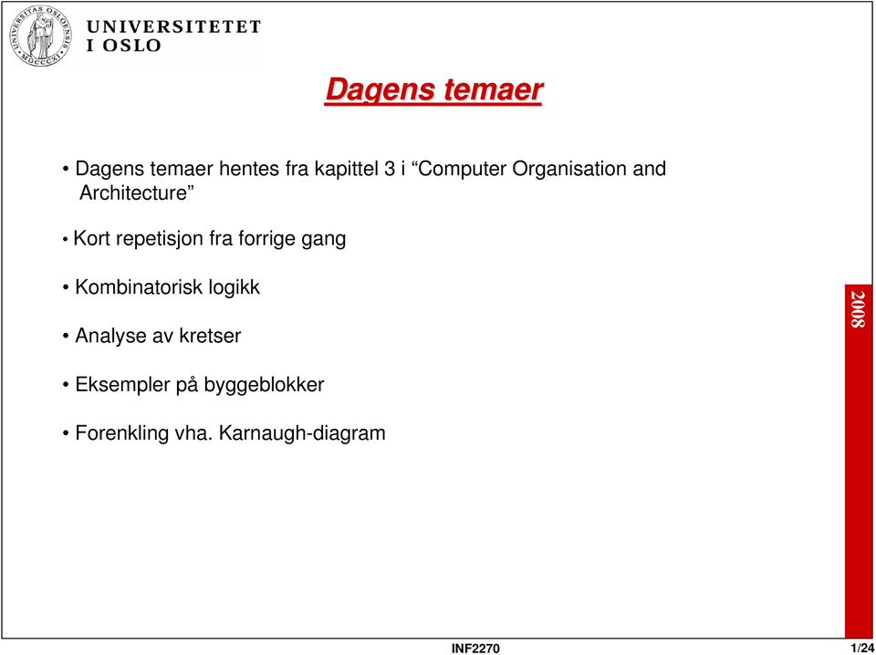 forrige gang Kombinatorisk logikk Analyse av kretser