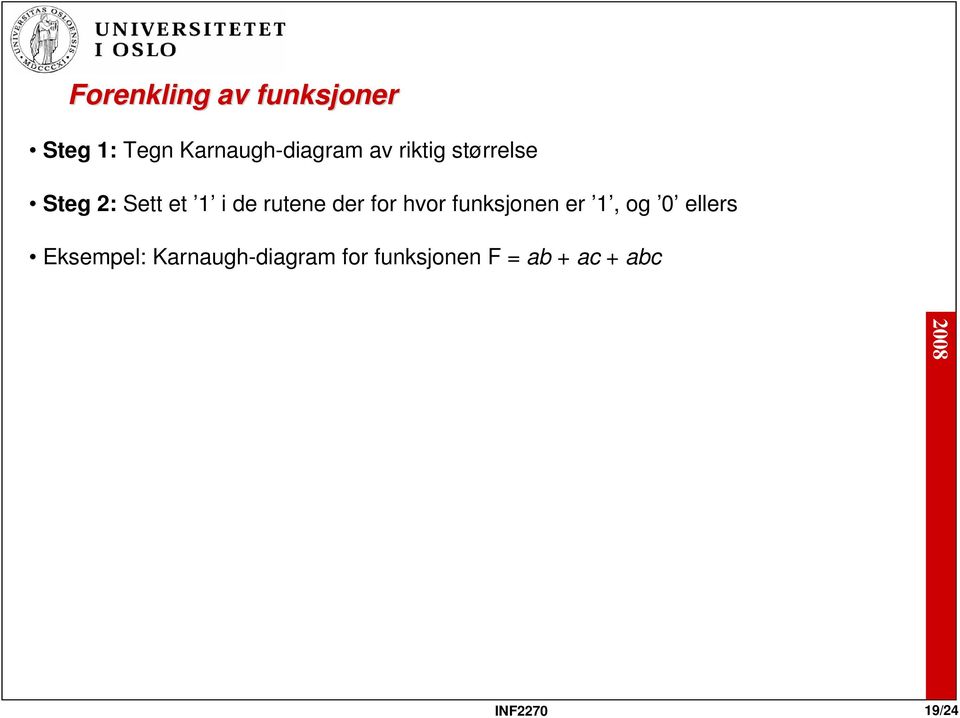 for hvor funksjonen er 1, og 0 ellers Eksempel: