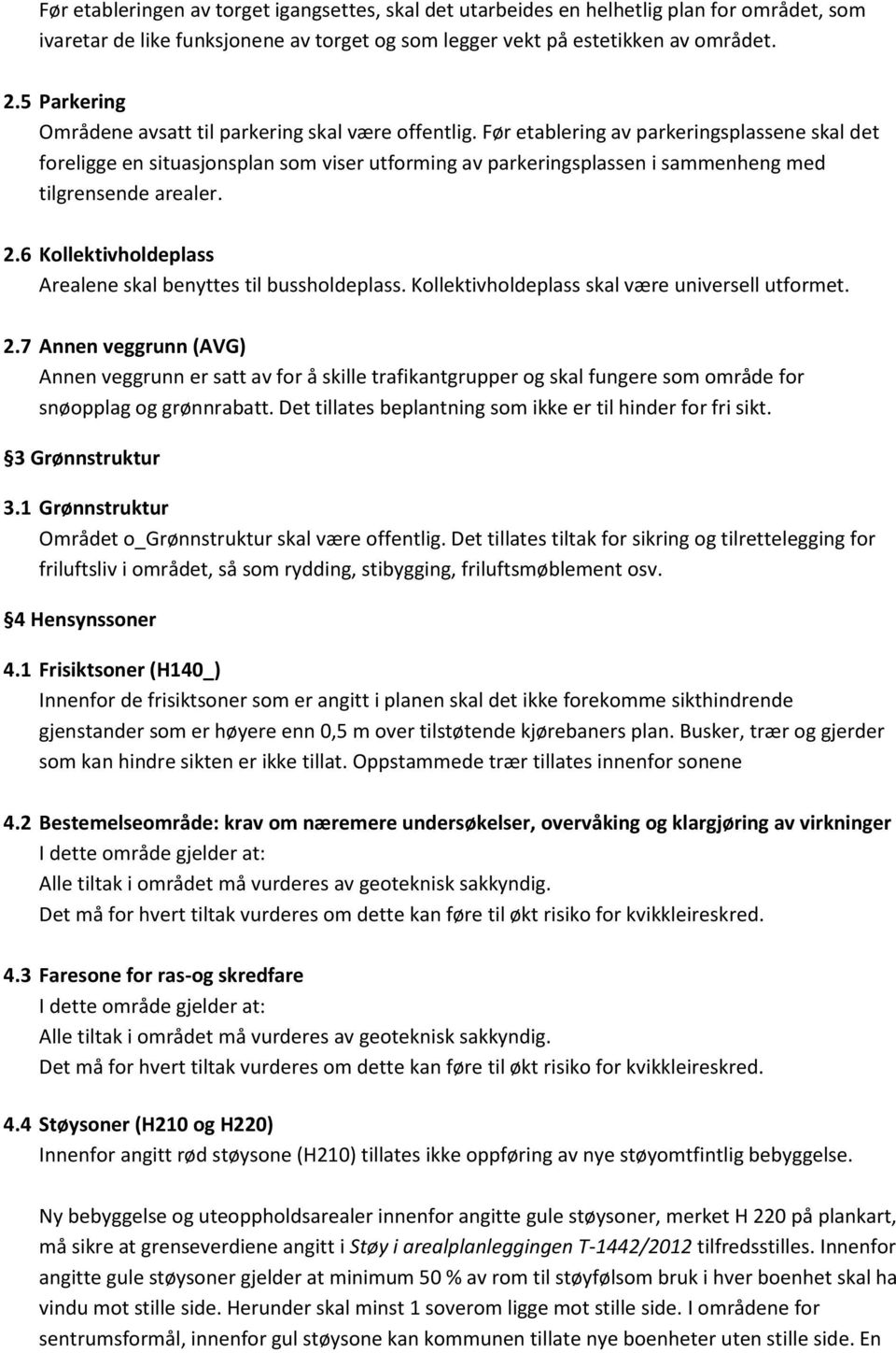 Før etablering av parkeringsplassene skal det foreligge en situasjonsplan som viser utforming av parkeringsplassen i sammenheng med tilgrensende arealer. 2.