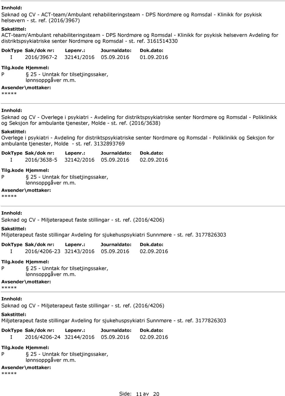 3161514330 2016/3967-2 32141/2016 Søknad og CV - Overlege i psykiatri - Avdeling for distriktspsykiatriske senter Nordmøre og Romsdal - oliklinikk og Seksjon for ambulante tjenester, Molde