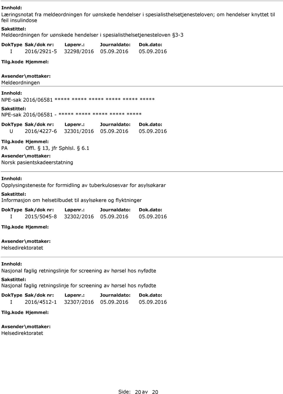 for formidling av tuberkulosesvar for asylsøkarar nformasjon om helsetilbudet til asylsøkere og flyktninger 2015/5045-8 32302/2016 Helsedirektoratet Nasjonal