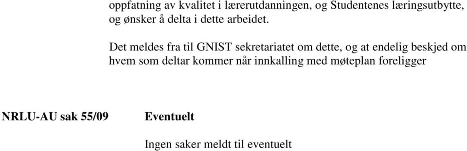 Det meldes fra til GNIST sekretariatet om dette, og at endelig beskjed om