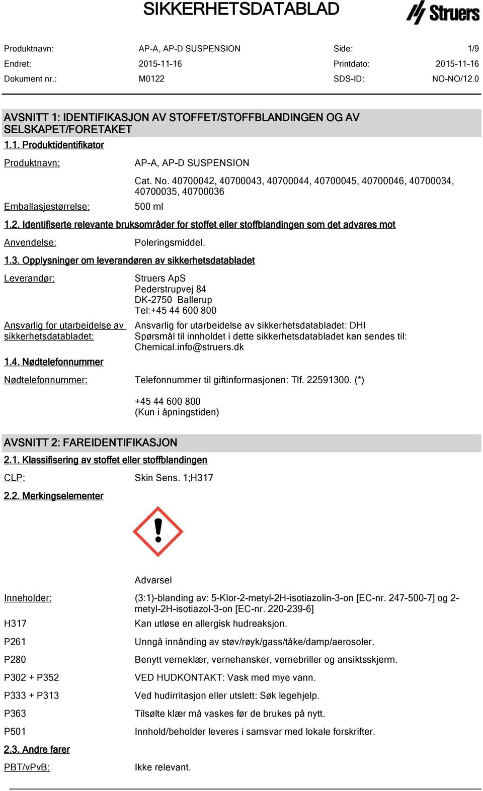 1.3. Opplysninger om leverandøren av sikkerhetsdatabladet Leverandør: Ansvarlig for utarbeidelse av sikkerhetsdatabladet: 1.4.