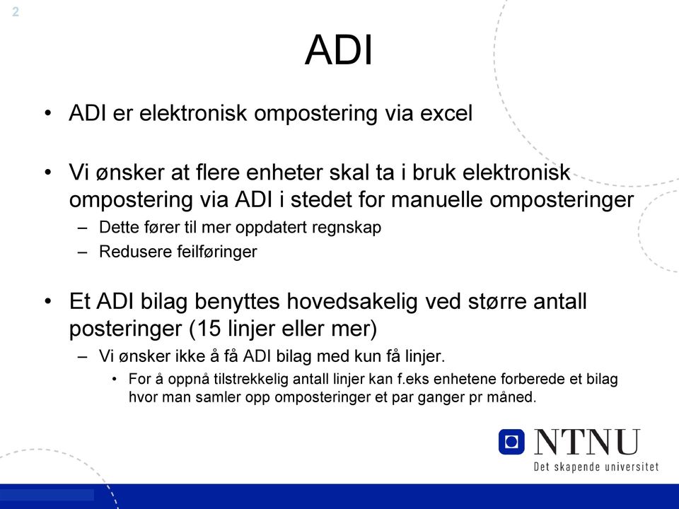 hovedsakelig ved større antall posteringer (15 linjer eller mer) Vi ønsker ikke å få ADI bilag med kun få linjer.