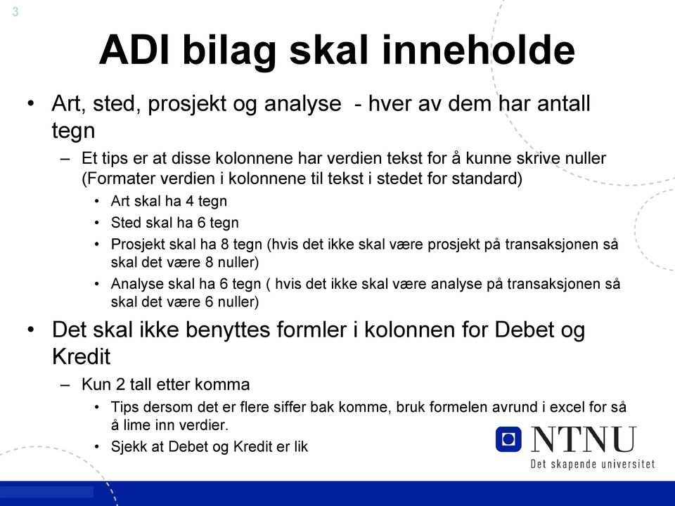 transaksjonen så skal det være 8 nuller) Analyse skal ha 6 tegn ( hvis det ikke skal være analyse på transaksjonen så skal det være 6 nuller) Det skal ikke benyttes