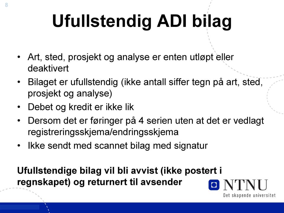 Dersom det er føringer på 4 serien uten at det er vedlagt registreringsskjema/endringsskjema Ikke sendt