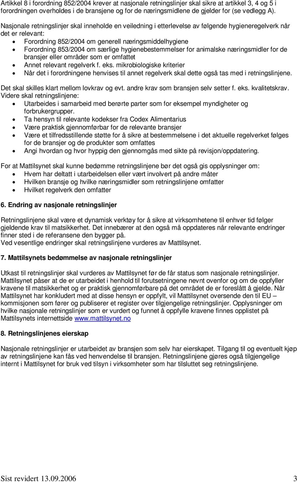 særlige hygienebestemmelser for animalske næringsmidler for de bransjer eller områder som er omfattet Annet relevant regelverk f. eks.