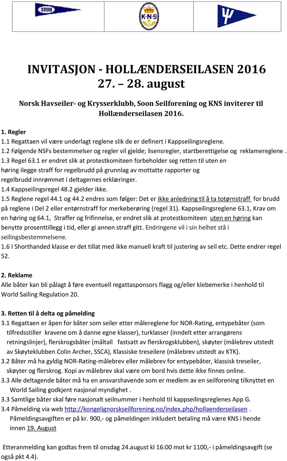 1 er endret slik at protestkomiteen forbeholder seg retten til uten en høring ilegge straff for regelbrudd på grunnlag av mottatte rapporter og regelbrudd innrømmet i deltagernes erklæringer. 1.