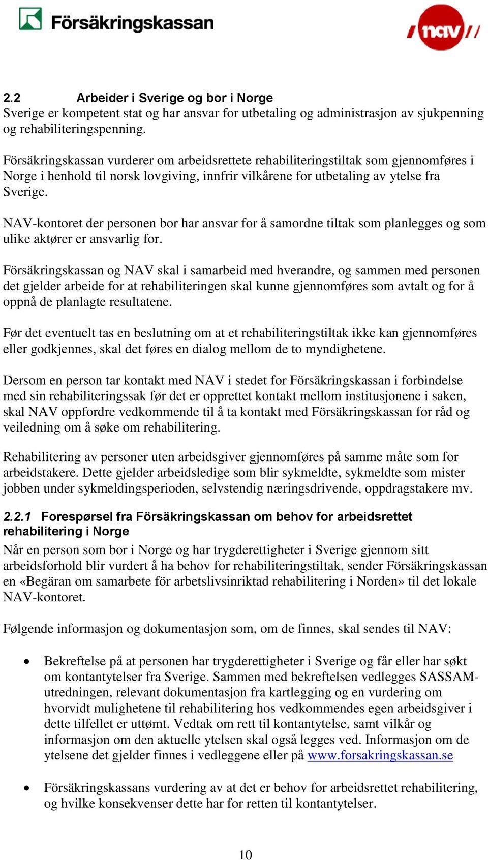 NAV-kontoret der personen bor har ansvar for å samordne tiltak som planlegges og som ulike aktører er ansvarlig for.