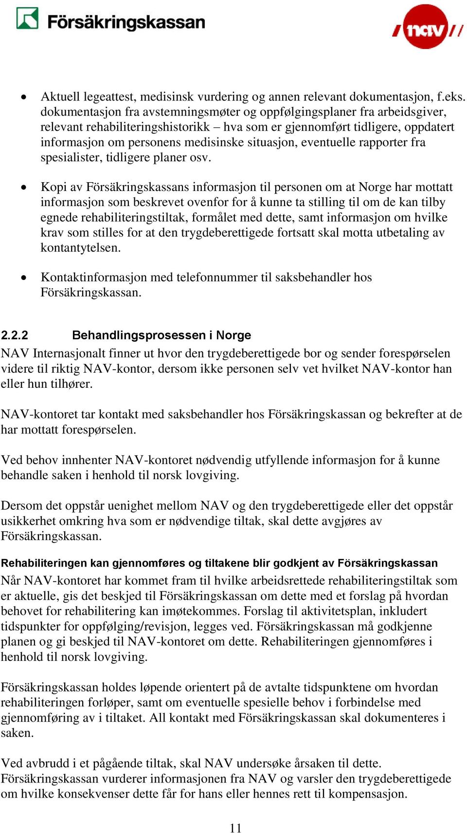 eventuelle rapporter fra spesialister, tidligere planer osv.