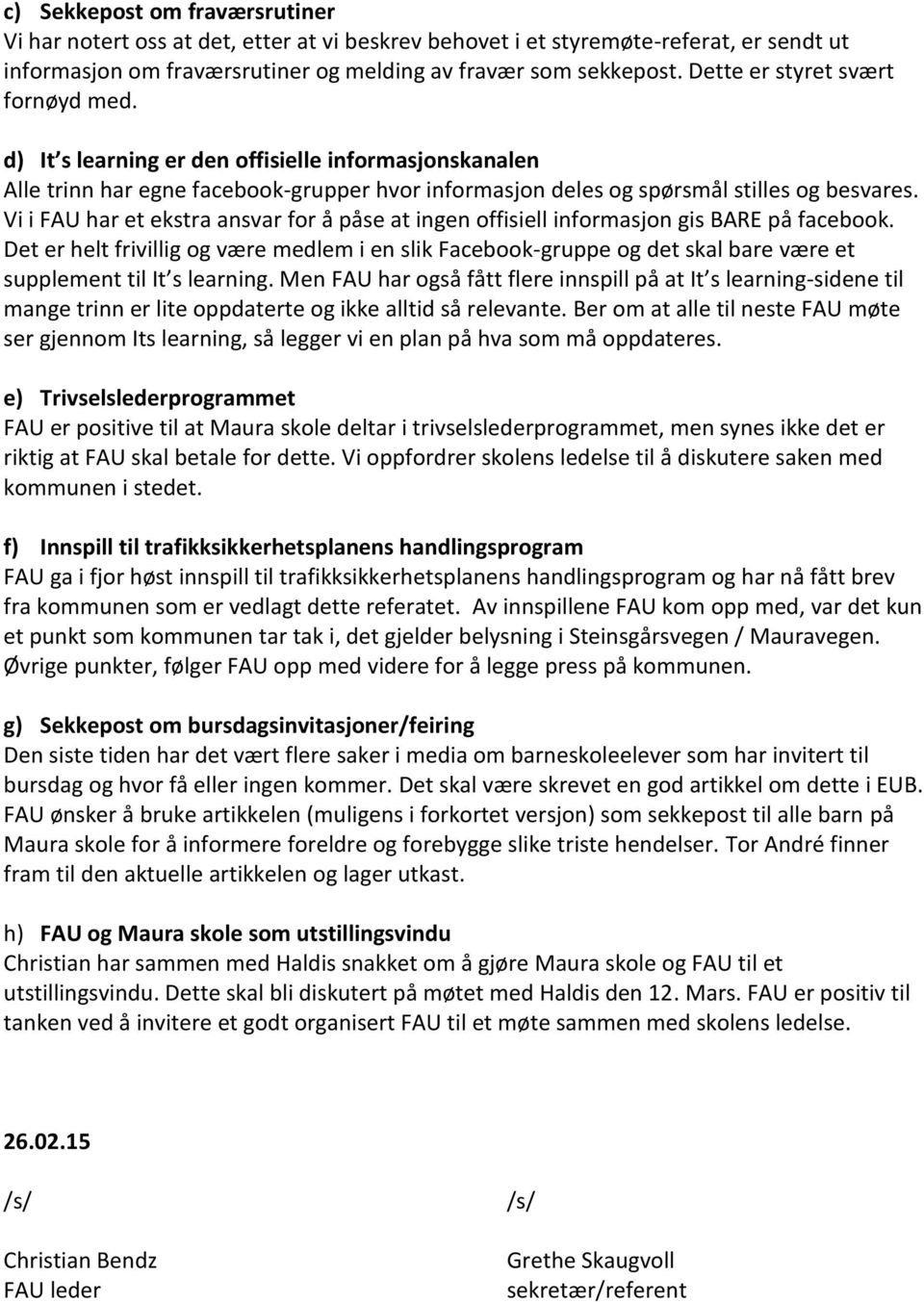 Vi i FAU har et ekstra ansvar for å påse at ingen offisiell informasjon gis BARE på facebook.