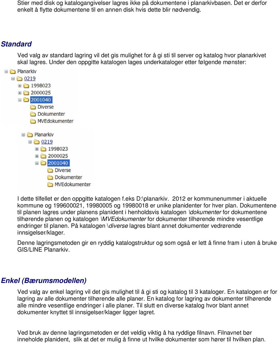 Under den oppgitte katalogen lages underkataloger etter følgende mønster: I dette tilfellet er den oppgitte katalogen f.eks D:\planarkiv.