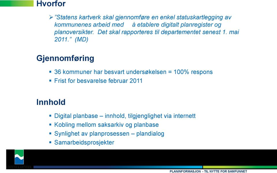 (MD) Gjennomføring 36 kommuner har besvart undersøkelsen = 100% respons Frist for besvarelse februar 2011 Innhold