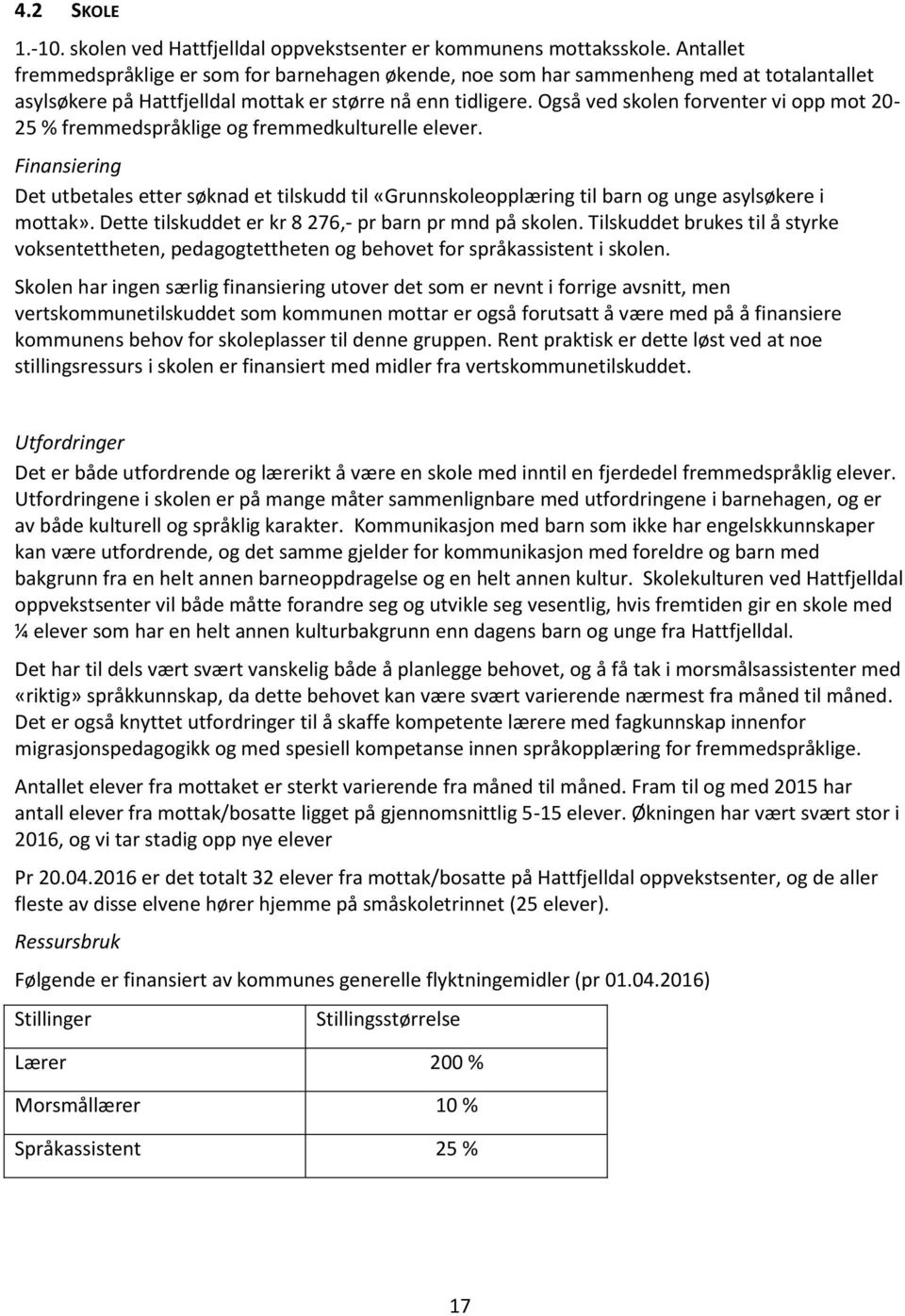 Også ved skolen forventer vi opp mot 20-25 % fremmedspråklige og fremmedkulturelle elever.