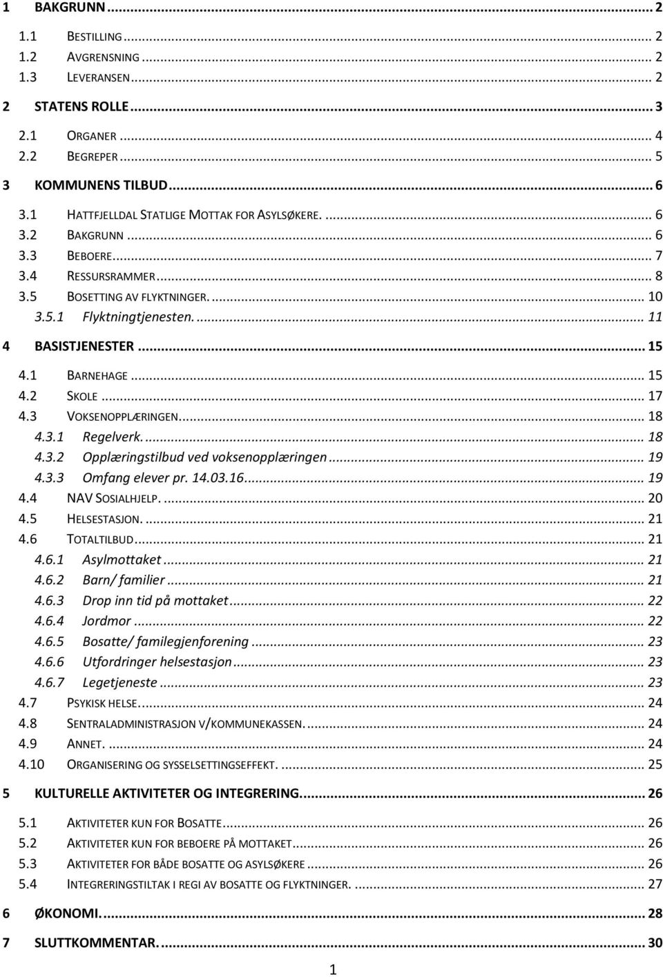 .. 15 4.1 BARNEHAGE... 15 4.2 SKOLE... 17 4.3 VOKSENOPPLÆRINGEN... 18 4.3.1 Regelverk.... 18 4.3.2 Opplæringstilbud ved voksenopplæringen... 19 4.3.3 Omfang elever pr. 14.03.16... 19 4.4 NAV SOSIALHJELP.