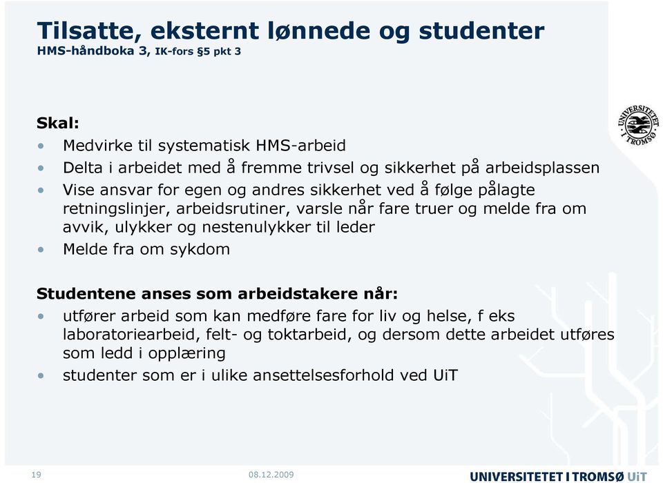 om avvik, ulykker og nestenulykker til leder Melde fra om sykdom Studentene anses som arbeidstakere når: utfører arbeid som kan medføre fare for liv og