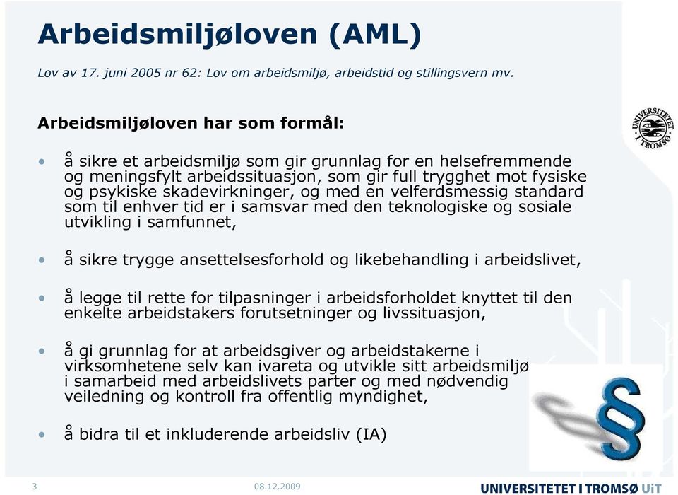 en velferdsmessig standard som til enhver tid er i samsvar med den teknologiske og sosiale utvikling i samfunnet, å sikre trygge ansettelsesforhold og likebehandling i arbeidslivet, å legge til rette