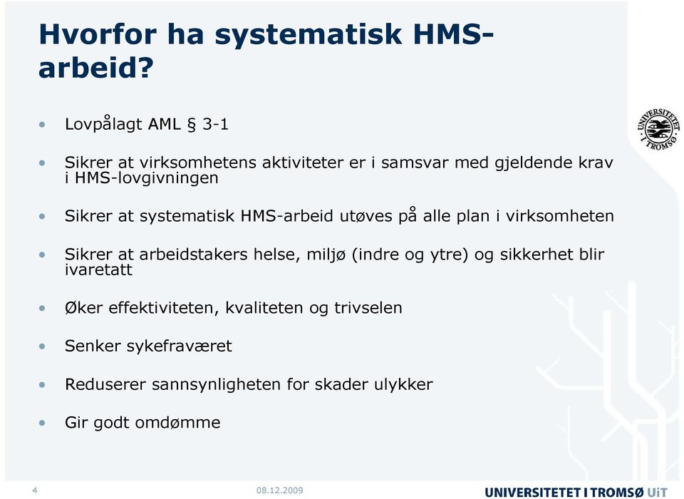 HMS-lovgivningen Sikrer at systematisk HMS-arbeid utøves på alle plan i virksomheten Sikrer at