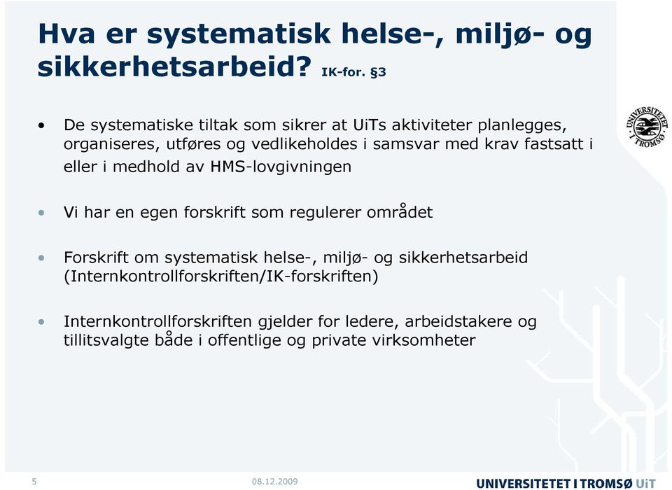 fastsatt i eller i medhold av HMS-lovgivningen Vi har en egen forskrift som regulerer området Forskrift om systematisk helse-,