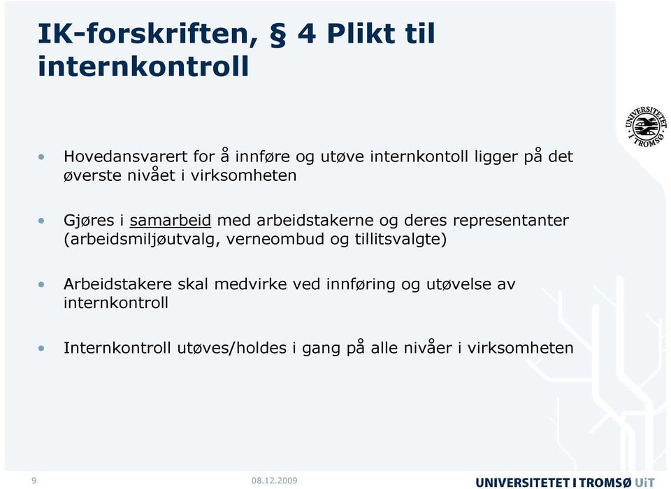 representanter (arbeidsmiljøutvalg, verneombud og tillitsvalgte) Arbeidstakere skal medvirke ved