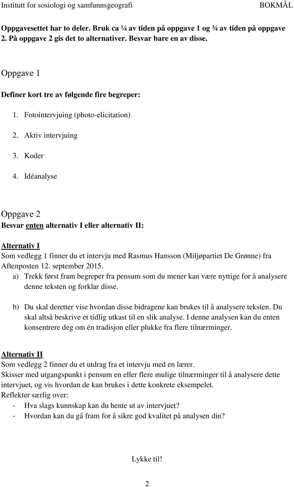 Idéanalyse Oppgave 2 Besvar enten alternativ I eller alternativ II: Alternativ I Som vedlegg 1 finner du et intervju med Rasmus Hansson (Miljøpartiet De Grønne) fra Aftenposten 12. september 2015.