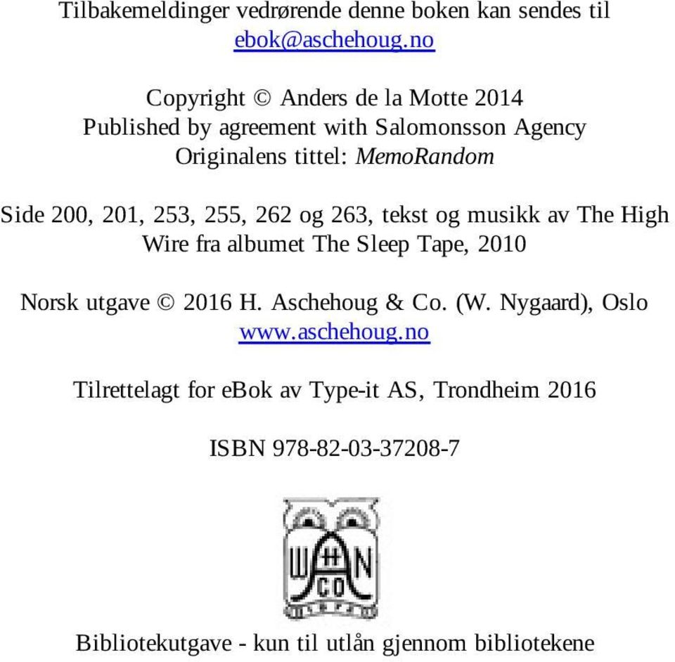 200, 201, 253, 255, 262 og 263, tekst og musikk av The High Wire fra albumet The Sleep Tape, 2010 Norsk utgave 2016 H.