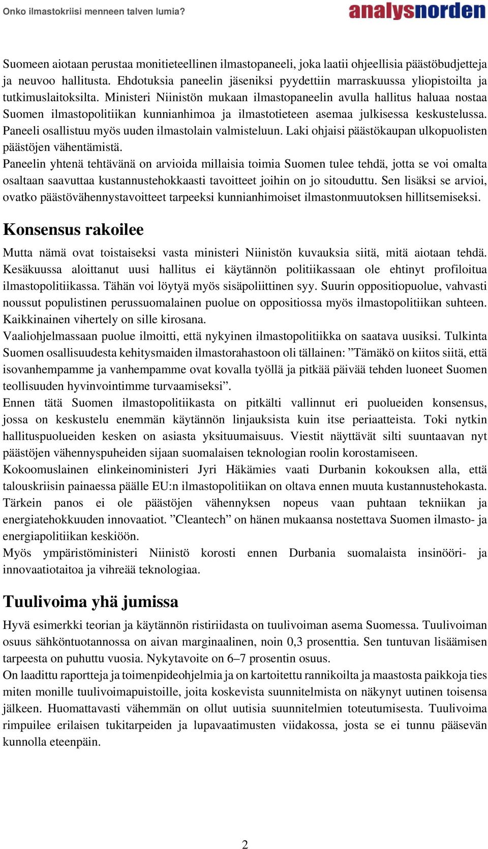 Ministeri Niinistön mukaan ilmastopaneelin avulla hallitus haluaa nostaa Suomen ilmastopolitiikan kunnianhimoa ja ilmastotieteen asemaa julkisessa keskustelussa.