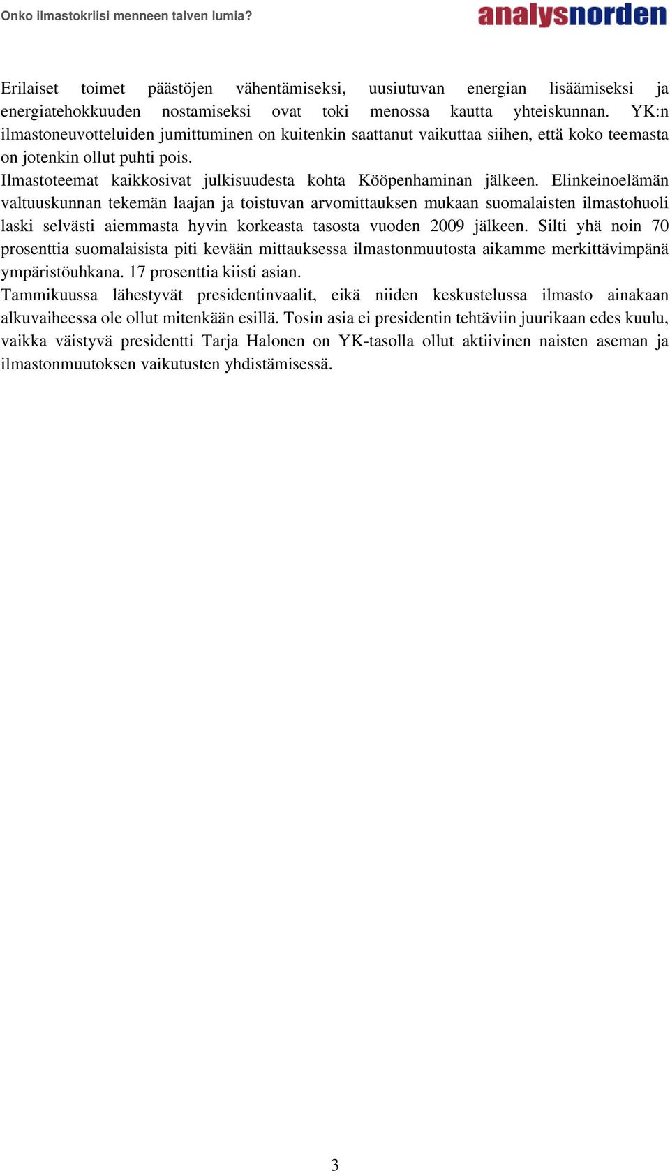 Elinkeinoelämän valtuuskunnan tekemän laajan ja toistuvan arvomittauksen mukaan suomalaisten ilmastohuoli laski selvästi aiemmasta hyvin korkeasta tasosta vuoden 2009 jälkeen.