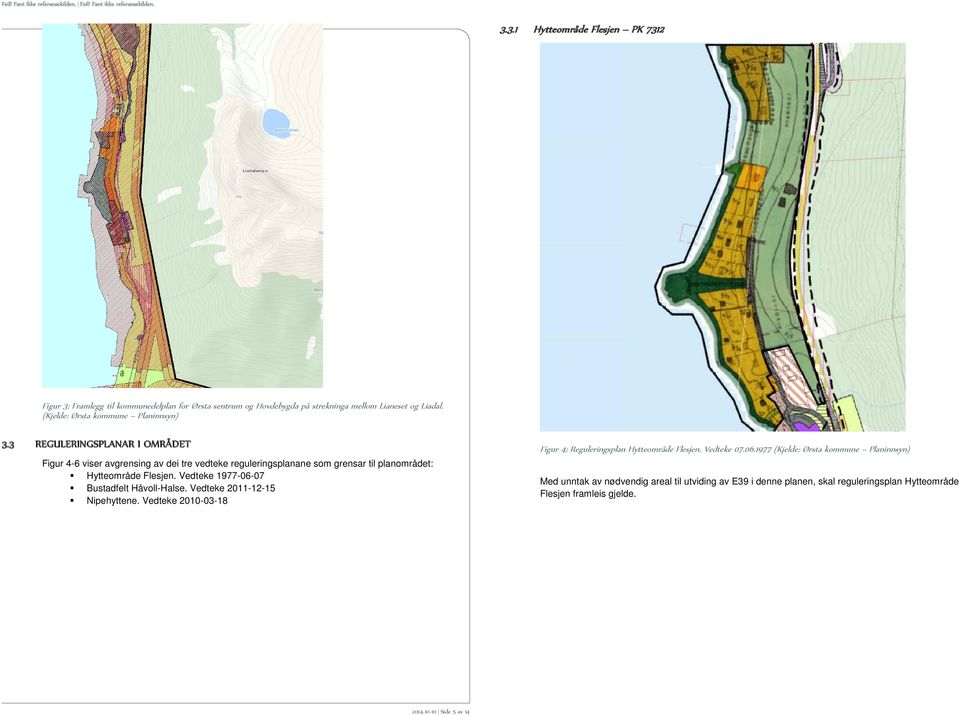 3 REGULERINGSPLANAR I OMRÅDET Figur 4: Reguleringsplan Hytteområde Flesjen. Vedteke 07.06.